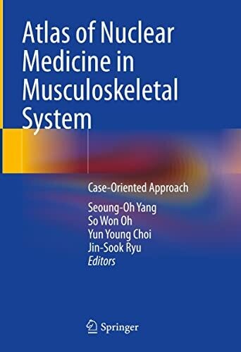 Atlas of Nuclear Medicine in Musculoskeletal System: Case-Oriented Approach