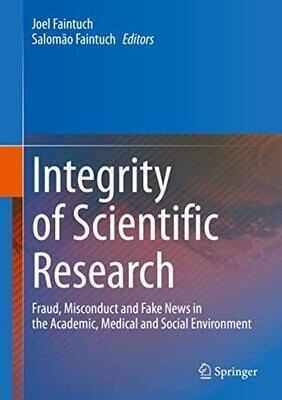 Integrity of Scientific Research: Fraud, Misconduct and Fake News in the Academic, Medical and Social Environment