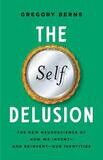 The Self Delusion
The New Neuroscience of How We Invent—and Reinvent—Our Identities