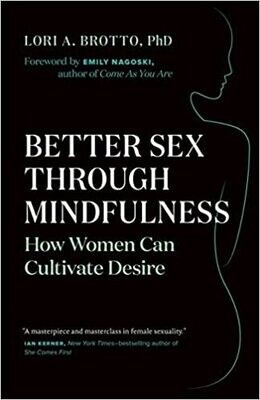 Better Sex Through Mindfulness: How Women Can Cultivate Desire