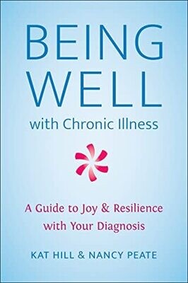 Being Well with Chronic Illness: A Guide to Joy &amp; Resilience with Your Diagnosis