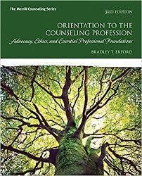 Orientation to the Counseling Profession: Advocacy, Ethics, and Essential Professional Foundations