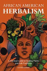 African American Herbalism
A Practical Guide to Healing Plants and Folk Traditions