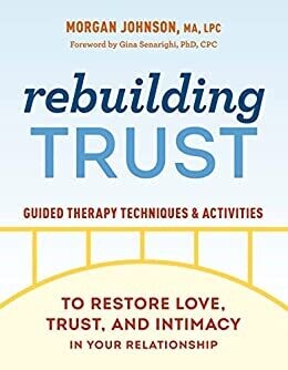 Rebuilding Trust: Guided Therapy Techniques and Activities to Restore Love, Trust, and Intimacy in Your Relationship