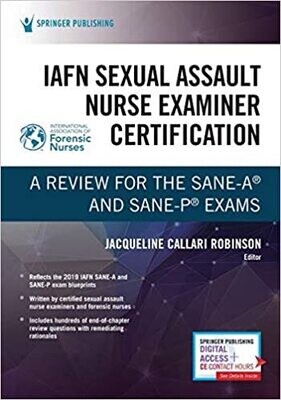 IAFN Sexual Assault Nurse Examiner Certification: A Review for the SANE-A® and SANE-P® Exams 1st Edition