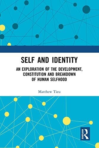 Self and Identity: An Exploration of the Development, Constitution and Breakdown of Human Selfhood (Explorations in Mental Health)