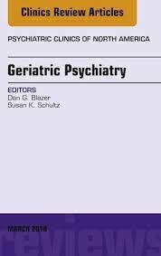 Geriatric Psychiatry, An Issue of Psychiatric Clinics of North America
