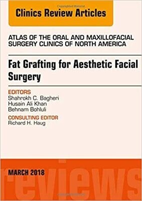 Fat Grafting for Aesthetic Facial Surgery, An Issue of Atlas of the Oral and Maxillofacial Surgery Clinics