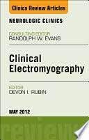 Clinical Electromyography, An Issue of Neurologic Clinics