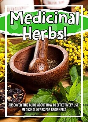 Medicinal Herbs! Discover This Guide About How To Effectively Use Medicinal Herbs For Beginner&#39;s