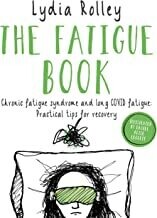 The Fatigue Book: Chronic fatigue syndrome and long covid fatigue: practical tips for recovery