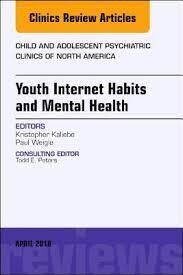 Youth Internet Habits and Mental Health, an Issue of Child and Adolescent Psychiatric Clinics of North America: Volume 27-2