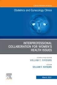 Interprofessional Collaboration for Women’s Health Issues, An Issue of Obstetrics and Gynecology Clinics
1st Edition