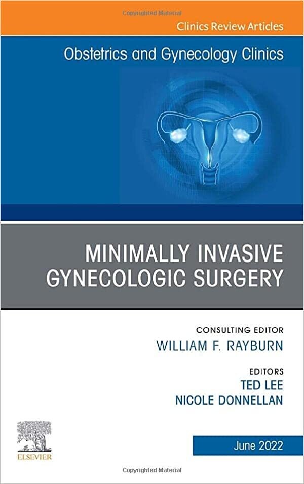 Minimally Invasive Gynecologic Surgery, An Issue of Obstetrics and Gynecology Clinics (Volume 49-2)