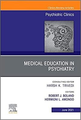 Medical Education in Psychiatry, An Issue of Psychiatric Clinics of North America (Volume 44-2)