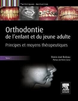 Orthodontie de l&#39;enfant et du jeune adulte. Tome 1. Principes et moyens thérapeutiques