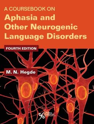A Coursebook on Aphasia and Other Neurogenic Language Disorders.
FOURTH EDITION