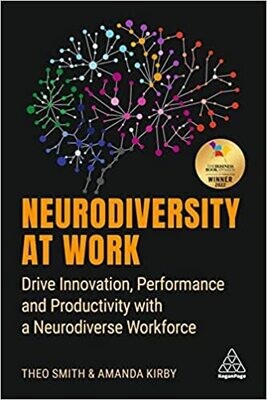 Neurodiversity at Work: Drive Innovation, Performance and Productivity with a Neurodiverse Workforce 1st Edition