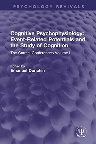 Cognitive Psychophysiology: Event-Related Potentials and the Study of Cognition: The Carmel Conferences Volume I (Psychology Revivals) 1st Edition