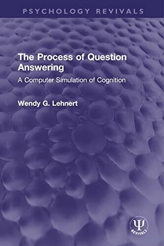 The Process of Question Answering: A Computer Simulation of Cognition (Psychology Revivals)