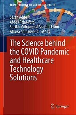 The Science behind the COVID Pandemic and Healthcare Technology Solutions (Springer Series on Bio- and Neurosystems Book 15)