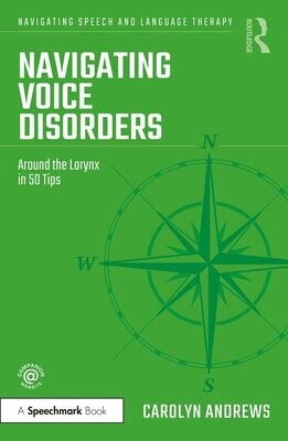 Navigating Voice Disorders: Around the Larynx in 50 Tips (Navigating Speech and Language Therapy) 1st Edition