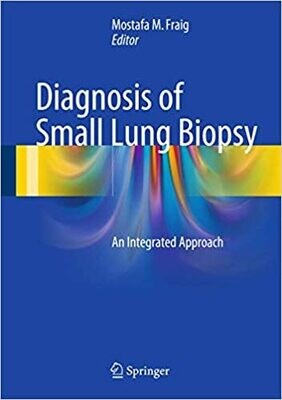 Diagnosis of Small Lung Biopsy: An Integrated Approach 1st Edition