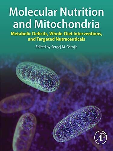 Molecular Nutrition and Mitochondria: Metabolic Deficits, Whole-Diet Interventions, and Targeted Nutraceuticals