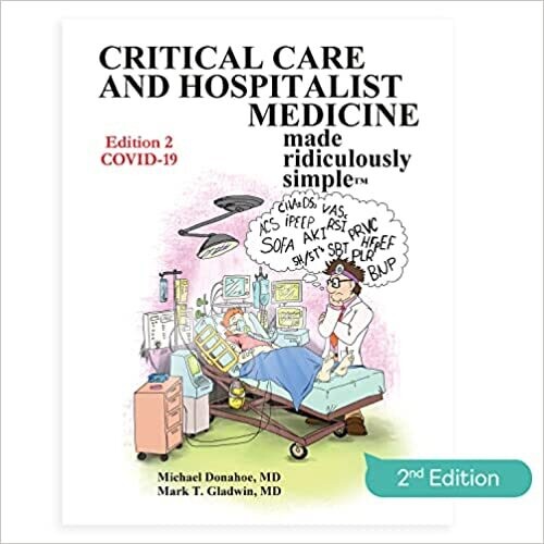 Critical Care and Hospitalist Medicine Made Ridiculously Simple: An Incredibly Easy Way to Learn for Medical, Nursing, PA Students, And ICU/Hospitalist Practitioners (MedMaster Medical Books) 2nd Edit