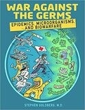 War Against the Germs: Epidemics, Microorganisms, and Biowarfare: An Incredibly Easy Way to Learn for Medical, Nursing, PA Clinical Practitioners, And Knowledgeable Public (MedMaster Medical Books)