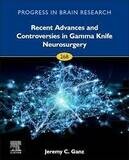 Progress in Brain Research: Recent Advances and Controversies in Gamma Knife Neurosurgery : Volume 268