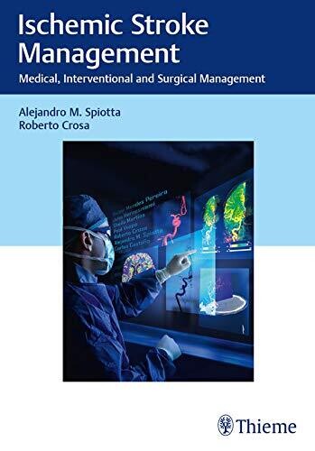 Ischemic Stroke Management: Medical, Interventional and Surgical Management 1st Edition