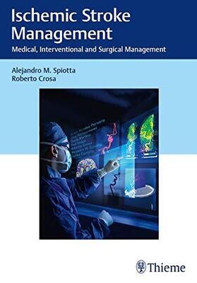 Ischemic Stroke Management: Medical, Interventional and Surgical Management 1st Edition