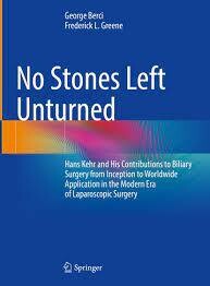 No Stones Left Unturned
Hans Kehr and His Contributions to Biliary Surgery from Inception to Worldwide Application in the Modern Era of Laparoscopic Surgery