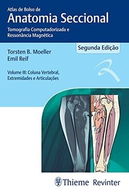 Atlas de bolso de anatomia seccional - Tomografia computadorizada e ressonância magnética Vol.III: Coluna vertebral, extremidades e articulações: Volume 3, 1st Edition
