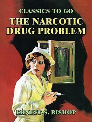 The Narcotic Drug Problem (Classics To Go)