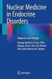 Nuclear Medicine in Endocrine Disorders: Diagnosis and Therapy 1st ed. 2022