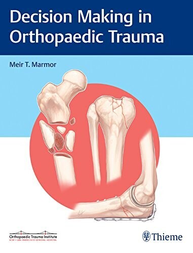 Decision Making in Orthopaedic Trauma 1st Edition