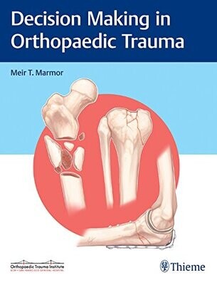 Decision Making in Orthopaedic Trauma 1st Edition