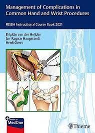 Management of Complications in Common Hand and Wrist Procedures (FESSH Instructional Course Book 2021)