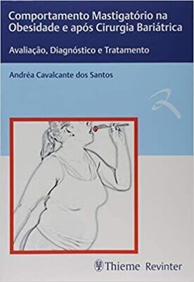 Comportamento Mastigatório na Obesidade e após Cirurgia Bariátrica: Avaliação, Diagnóstico e Tratamento