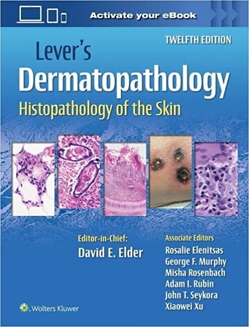 Lever’s Dermatopathology: Histopathology of the Skin, 12th Edition