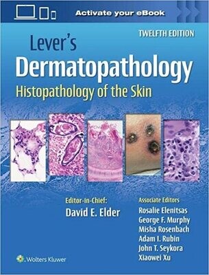 Lever’s Dermatopathology: Histopathology of the Skin, 12th Edition