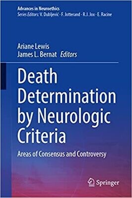 Death Determination by Neurologic Criteria: Areas of Consensus and Controversy (Advances in Neuroethics)