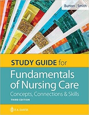 Study Guide for Fundamentals of Nursing Care: Concepts, Connections &amp; Skills Third Edición
