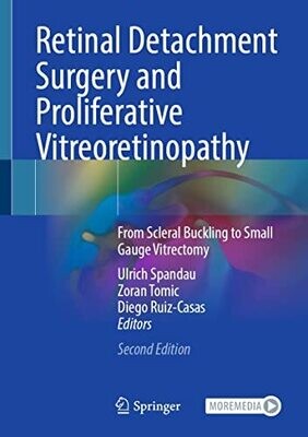 Retinal Detachment Surgery and Proliferative Vitreoretinopathy: From Scleral Buckling to Small Gauge Vitrectomy 2nd Edition