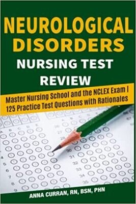 Neurological Disorders Nursing Test Review: Master Nursing School and the NCLEX Exam | 125 Practice Test Qustions with Rationales (EPUB)