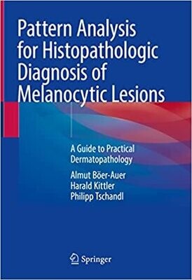 Pattern Analysis for Histopathologic Diagnosis of Melanocytic Lesions: A Guide to Practical Dermatopathology 1st ed