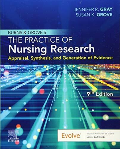 Burns and Grove’s The Practice of Nursing Research: Appraisal, Synthesis, and Generation of Evidence, 9th edition
