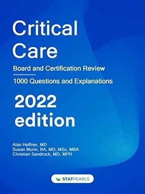 Critical Care Board and Certification Review 1000 Questions and Explanations 2022 Edition Statpearls